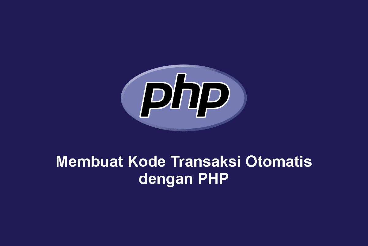 Membuat Kode Transaksi Otomatis dengan PHP Membuat Kode Transaksi Otomatis dengan PHP