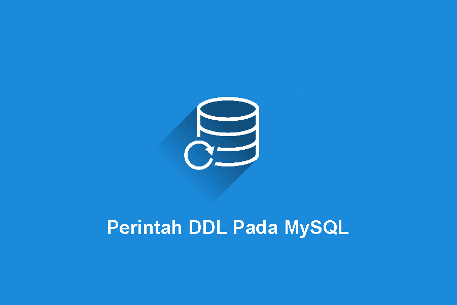 Memahami Perintah DDL Pada MySQL Memahami Perintah DDL Pada MySQL